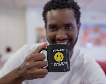 Be Happy Stay Out of the Comments Black Mug, 15oz, Inspirational Mug, Funny Mugs,b2g,Ammie Peters