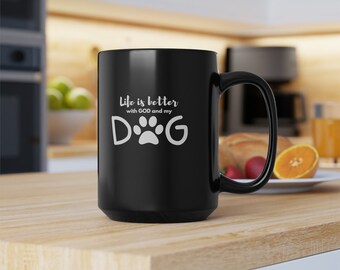 Life is Better with GOD and my Dog Black Mug, 15oz, Faith Mug, Faith Gift, Christian Mugs, Coffee Cup, b2g, Ammie Peters