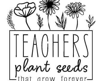 Teachers Plant Seeds That Grow Forever SVG PNG Bundle, teacher appreciation gifts, classroom wall art, back to school, teachers rule