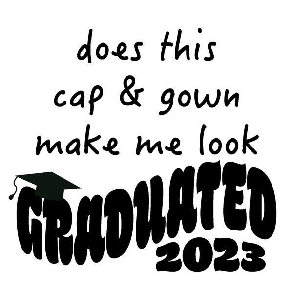 Does This Cap and Gown Make Me Look Graduated SVG/PNG Bundle l Graduation Digital Artwork