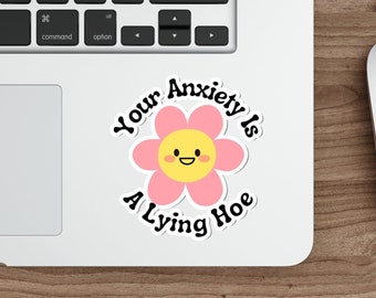 Your Anxiety is a Lying Hoe, 3" Glossy Sticker, Mental Health Sticker, Anxiety Quote Sticker, Mental Health Awareness Sticker, Quote Sticker