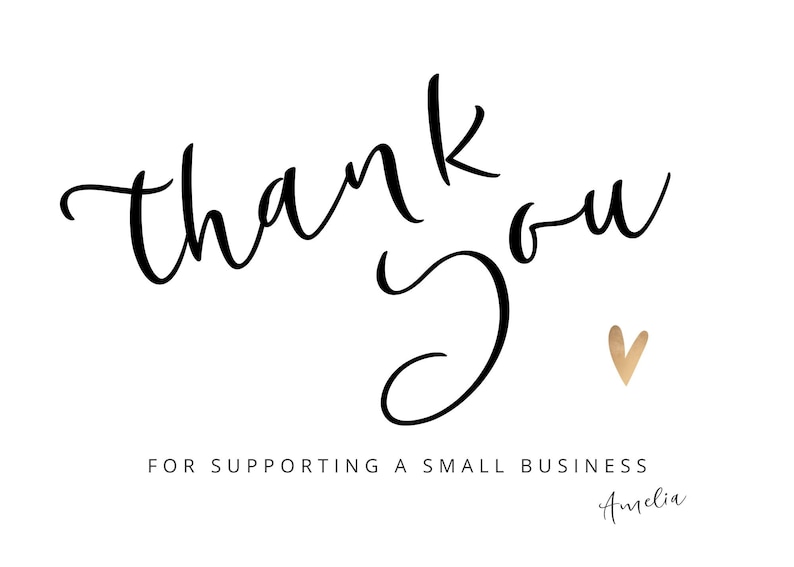 May include: Thank you for supporting a small business. The text is in black cursive font with a gold heart below. The text "Amelia" is in black cursive font below the text "FOR SUPPORTING A SMALL BUSINESS".
