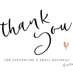 May include: Thank you for supporting a small business. The text is in black cursive font with a gold heart below. The text "Amelia" is in black cursive font below the text "FOR SUPPORTING A SMALL BUSINESS".