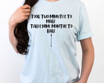 Funny Pregnancy Tee, Took Two Minutes to Make Takes Nine Months to Bake tshirt, Pregnancy Gift, Maternity Gift, Pregnancy Humor Tshirt