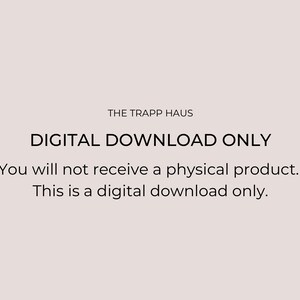 May include: Text on a white background that reads "THE TRAPP HAUS DIGITAL DOWNLOAD ONLY You will not receive a physical product. This is a digital download only."