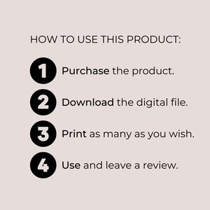 May include: A black and white graphic with four numbered steps on how to use a digital product. The steps are: 1. Purchase the product, 2. Download the digital file, 3. Print as many as you wish, and 4. Use and leave a review.