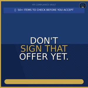 Può includere: Una grafica blu navy con il testo "DON'T SIGN THAT OFFER YET." L'immagine include anche il testo "50+ ITEMS TO CHECK BEFORE YOU ACCEPT" e "HR COMPLIANCE VAULT" in lettere bianche e dorate.