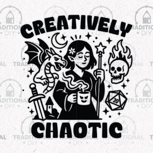 May include: Black and white graphic featuring a woman with a wand, dragon, skull, and dice. The text reads "Creatively Chaotic". Other elements include a sword, castle, moon, stars, and a coffee mug with a face.