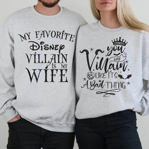 My Favorite Disney Villain is my Wife,You say Villain Like it&#39;s a Bad Thing,Disney Couple Matching Sweatshirt,Valentines Day Gifts