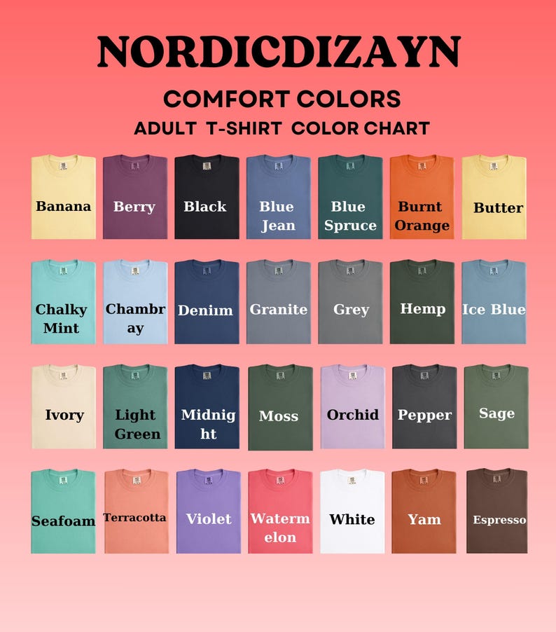 May include: Color chart of adult t-shirts from Nordic Dizayn, featuring a variety of Comfort Colors. The chart displays a range of colors, including Banana, Berry, Black, Blue Jean, Blue Spruce, Burnt Orange, Butter, Chalky Mint, Chambray, Denim, Granite, Grey, Hemp, Ice Blue, Ivory, Light Green, Midnight, Moss, Orchid, Pepper, Sage, Seafoam, Terracotta, Violet, Watermelon, White, Yam, and Espresso.