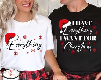 Christmas Party Couple T-Shirt,I Have Everything I Want For Christmas T-Shirt, Everything T-Shirt,Couple Matching T-Shirt,Christmas Trip Tee