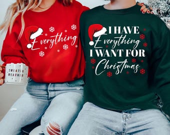 Christmas Party Couple Sweatshirt,I Have Everything I Want For Christmas Sweatshirt,Everything Sweater,Couple Matching Sweat,Christmas Trip