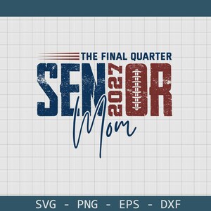 May include: A graphic design featuring the text THE FINAL QUARTER SENIOR 2027 MOM in a distressed navy blue and maroon font. The letter O in SENIOR is replaced by a vertical football illustration. The text is set against a white grid background.