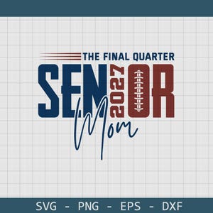 May include: A digital graphic design featuring the text THE FINAL QUARTER SENIOR 2027 MOM in navy blue and maroon. The letter I in SENIOR is replaced by a football illustration. The word Mom is written in a navy blue script font below the text.