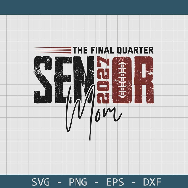 May include: A graphic design featuring the text THE FINAL QUARTER SENIOR 2027 MOM. The word SENIOR is in black with a distressed texture, and the letter I is replaced by a football graphic. The word MOM is in black script below.