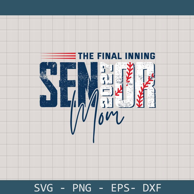 May include: A baseball-themed graphic with the words "SENIOR Mom" in distressed navy blue and white lettering. The text "THE FINAL INNING" is above the word "SENIOR" in red. The image is on a light gray grid background.