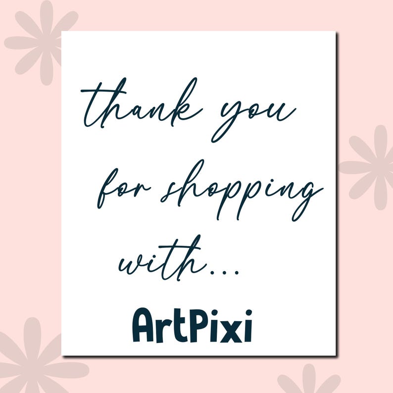 May include: A white card with the text "thank you for shopping with..." in a dark teal script font. The shop name "ArtPixi" is in a bold, dark teal sans-serif font. The background is a light pink with floral accents.