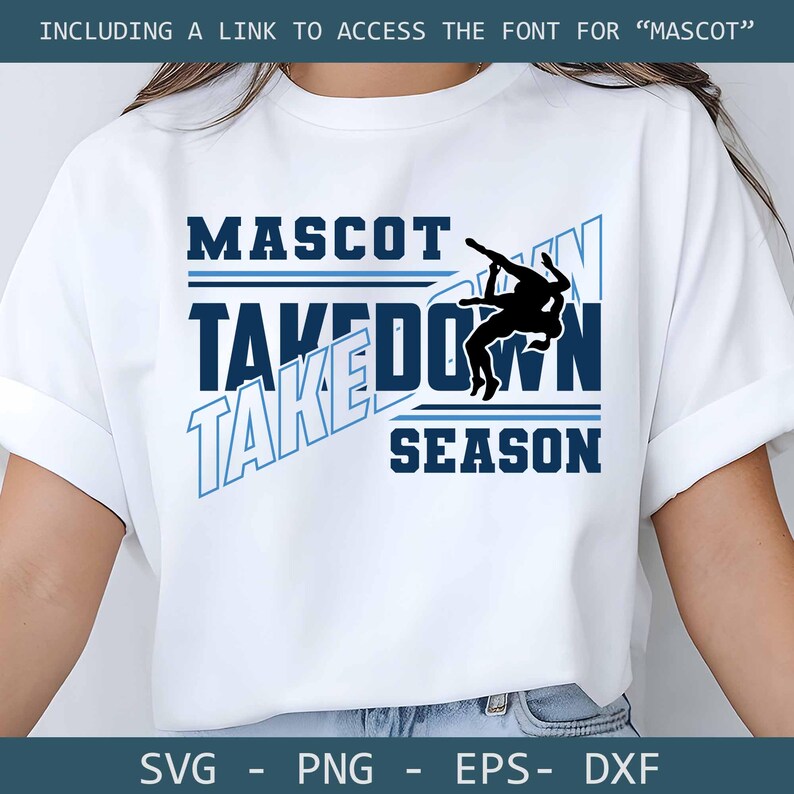 May include: White t-shirt with the words "MASCOT TAKEDOWN SEASON" in blue and white. A silhouette of two wrestlers is featured. The shirt includes the text "INCLUDING A LINK TO ACCESS THE FONT FOR 'MASCOT'" at the top and "SVG - PNG - EPS - DXF" at the bottom.