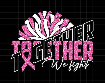 Together We Fight svg png, Breast Cancer Awareness, Cheer team template, Cheer cut file, Cheer for the cure, Cheerleader, Digital download.