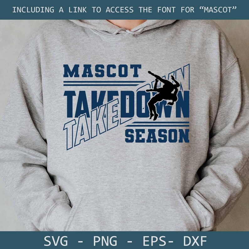 May include: A gray hoodie with the words "MASCOT TAKEDOWN SEASON" in navy blue. A silhouette of two wrestlers is in the center. The bottom of the hoodie has the file types: SVG, PNG, EPS, and DXF.