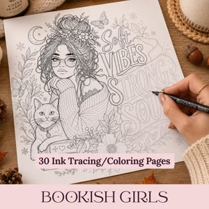 May include: A black and white colouring page featuring a line art illustration of a person with glasses and a cat, surrounded by flowers, butterflies, and the text Soft Vibes Strong Soul. The page is labelled 30 Ink Tracing/Colouring Pages Bookish Girls.