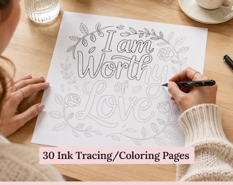 May include: A white coloring page featuring the black outlined text I am Worthy of Love surrounded by a floral wreath of leaves and roses. The page is designed for ink tracing and coloring, presented as part of a set of 30 ink tracing coloring pages.