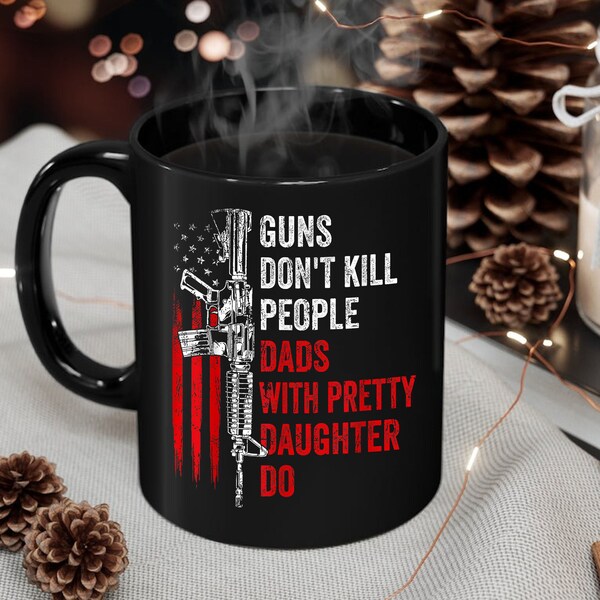 Vintage Dad Funny Mug Guns Don't Kill People Dad's With Pretty Daughters Do Mug, Funny Fathers Day Gift, Present Birthday