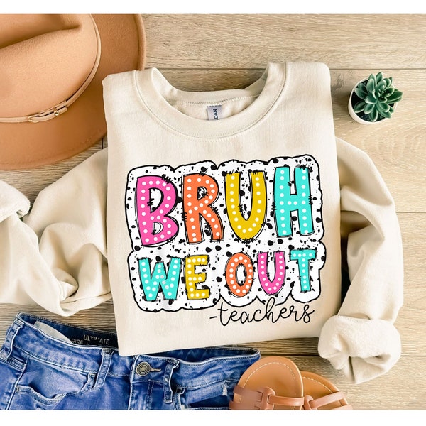 Bruh We Out Teachers Sweatshirt,Last Day Of School Shirt For Teacher,Funny Teacher Shirt, Teacher Appreciation Tee, Happy Last Day Of School