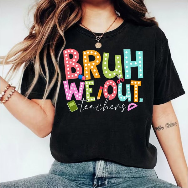 Bruh We Out Teachers T-shirt,Last Day Of School Shirt For Teacher,Funny Teacher Shirt, Teacher Appreciation Tee, Happy Last Day Of School
