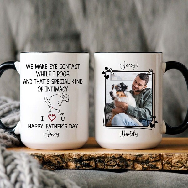 Personalized We Make Eye Contact While I Poop Mug, Happy Father's Day Mug Gift For Dog Dad,Dog Custom Name And Photo,Dog Lover Gift