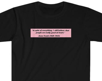 Anne Frank - heart quote | Unisex Softstyle T-Shirt | at pop art | affirmation | inspirational | motivational quote