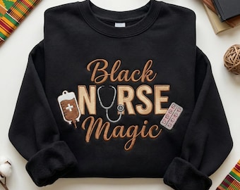 Black Nurse Magic Embroidered Crewneck, Nurse Black History Shirt, Black Nurse Embroidered Sweatshirt, Gift for Her, Gift for Him