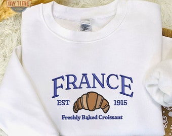 Embroidered France Sweatshirt, Embroidered Freshly Baked Croissant Unisex Sweatshirt or Hoodie, Embroidered Paris France Shirt