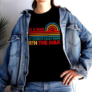 Just a dad who come always with the milk t-shirt,Father&#39;s Day Gift,Funny Dad Shirt,gifts for Dad,happy fathers day shirt,funny milk dad tee