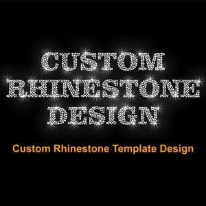 May include: Black background with the words "CUSTOM RHINESTONE DESIGN" in white, sparkling rhinestones. Below, in orange text, it reads "Custom Rhinestone Template Design".