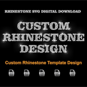 May include: A digital graphic on a black background featuring the text CUSTOM RHINESTONE DESIGN in a sparkling white dot pattern. Above is the text RHINESTONE SVG DIGITAL DOWNLOAD and below is Custom Rhinestone Template Design with SVG, EPS, PNG, DXF, and CDR icons.