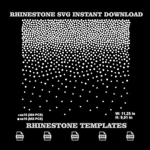 May include: A digital graphic design featuring a white dot gradient pattern on a black background. Text reads RHINESTONE SVG INSTANT DOWNLOAD, RHINESTONE TEMPLATES, ss10 (204 PCS), ss16 (853 PCS), W: 11.25 in, H: 9.91 in, and file icons SVG, EPS, PNG, DXF, CDR.