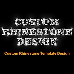 May include: A black background with the words "CUSTOM RHINESTONE DESIGN" in white, sparkling, rhinestone-style lettering. Below, in orange text, it reads "Custom Rhinestone Template Design".