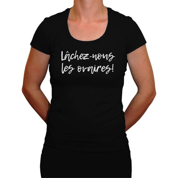 Lachez-nous les ovaires - T-shirt feministe pour Femme