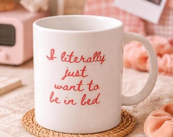 I Literally Just Want To Be In Bed Mug – Funny Sleepy Coffee Cup