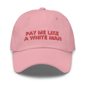 Woman Embroidery Cap, Feminist Cap, Pay me Like a White Man Cap, Baseball Cap, Bachelorette Gift, Embroidered Cap, Baseball Cap, Dad Hat