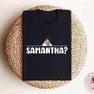 Olaf Samantha Shirt, Frozen Olaf Shirt, Funny Frozen Shirt, Disney Family Vacation Shirt, Disneyland Shirt, Adults Kids Disney Shirt Bild 4