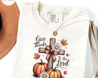 Comfort Colors® Give Thanks To The Lord Shirt, Bible Verse Shirt, Christian Shirt, Fall Leaves Pumpkin Shirt, Faith Shirt, Cross Shirt