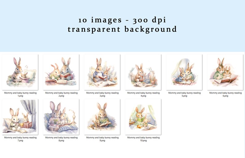 May include: Ten watercolor illustrations of a mommy bunny and baby bunny reading a book together. The illustrations are set in different scenes, including a bedroom, a garden, and a living room. The bunnies are wearing clothes and have soft, pastel colors.