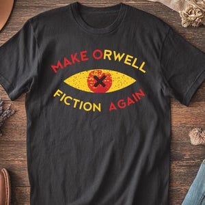 Make Orwell Fiction Again Shirt, Political Satire Tee, Dystopian Graphic T-Shirt, Statement Gift Idea