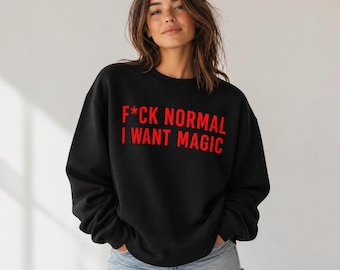 F*ck Normal I want magic Iconic Sweatshirt