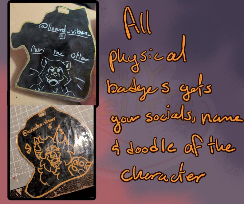 May include: Two black, irregularly shaped badges with white and orange illustrations. One features an otter drawing with the text "Auri the otter." The other has an orange character design. Text on the image reads "All physical badges gets your socials, name & doodle of the character."
