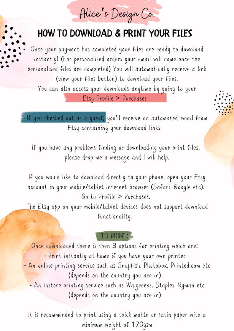 May include: A white background with a pink and orange watercolor design. Text on the page explains how to download and print digital files purchased from Etsy. The text includes instructions for downloading files from a computer, phone, or tablet. It also includes instructions for printing files at home, using an online printing service, or using an in-store printing service. The text recommends using a thick matte or satin paper with a minimum weight of 170gsm.