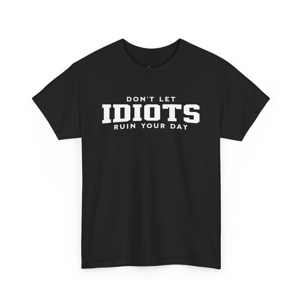 Unisex Statement T-Shirt Don't let Idiots ruin your day für Damen und Herren in Schwarz oder Weiß