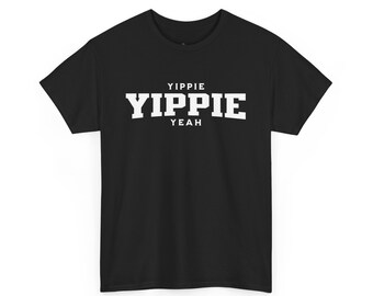 T-shirt unisexe Yippie, Yippie, Yeah pour femmes et hommes en noir ou blanc